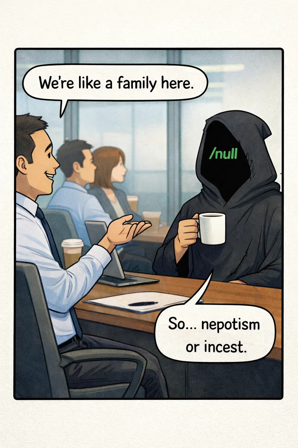 “We’re like a family here.”
ㅤ
Cool. how many knives can I expect in my back?
ㅤ
#workmemes #darkhumor
